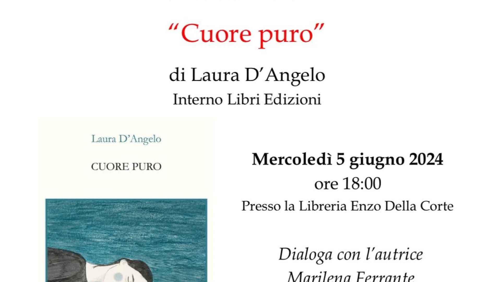Presentazione del libro “Cuore puro” di Laura D’Angelo. Mercoledi' 5 giugno presso la libreria Enzo dell Corte ad Isernia.